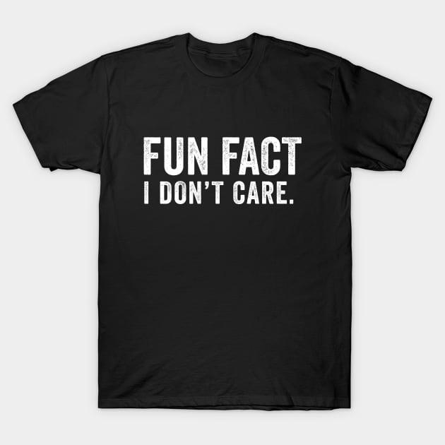 Fun Fact: I Don't Care T-Shirt by Sarjonello